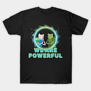 We are Powerful  - Adventure time Fern And Finn T-Shirt